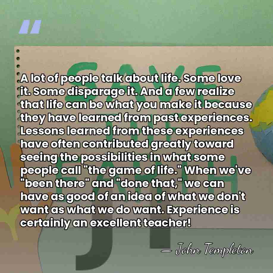 A lot of people talk about life. Some love it. Some disparage&hellip; - John Templeton