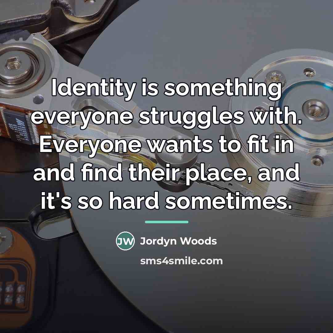 “Identity is something everyone struggles with. Everyone wants to fit…” quote by Jordyn Woods