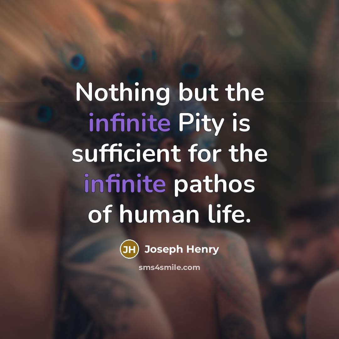 “Nothing but the infinite Pity is sufficient for the infinite…” quote by Joseph Henry