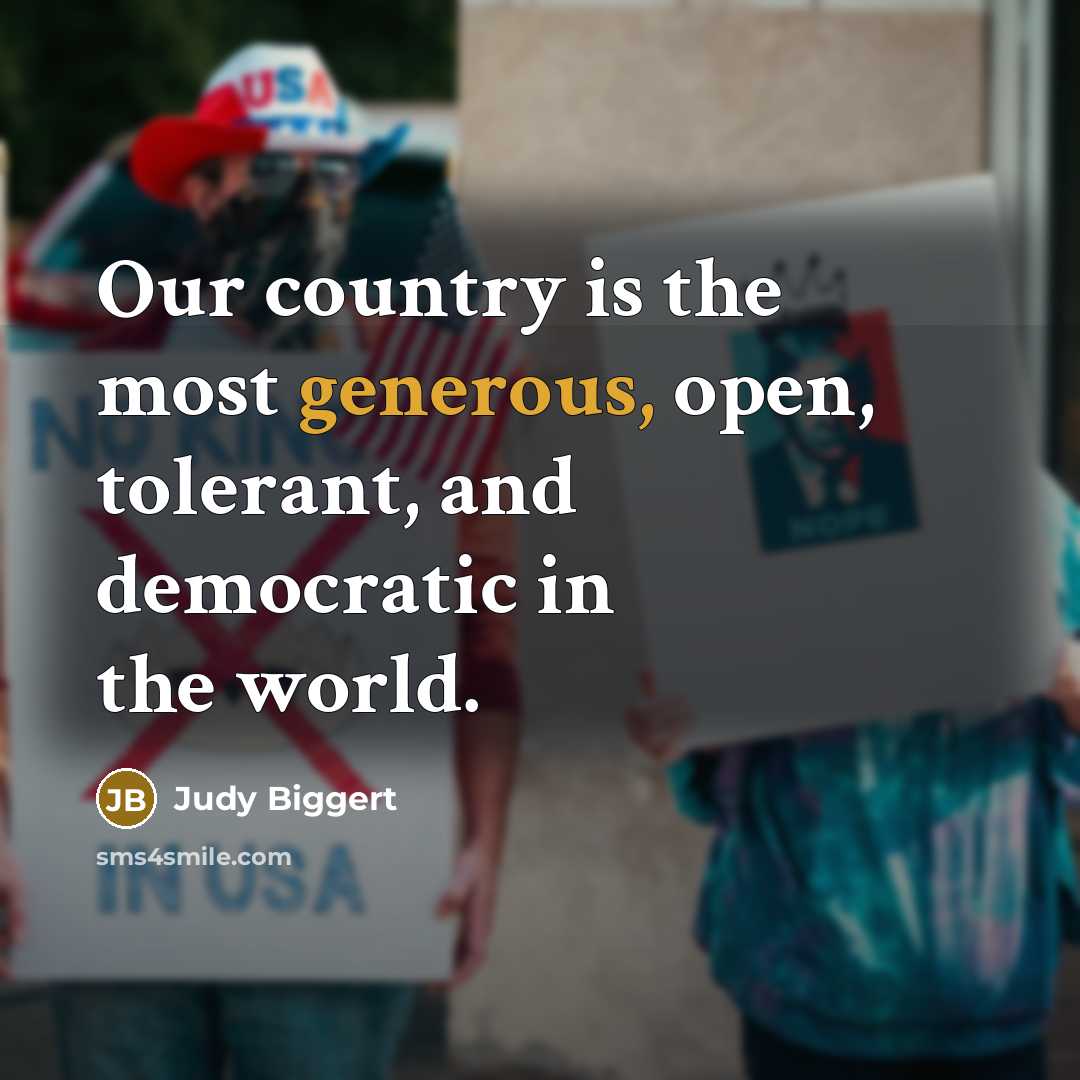 “Our country is the most generous, open, tolerant, and democratic…” quote by Judy Biggert