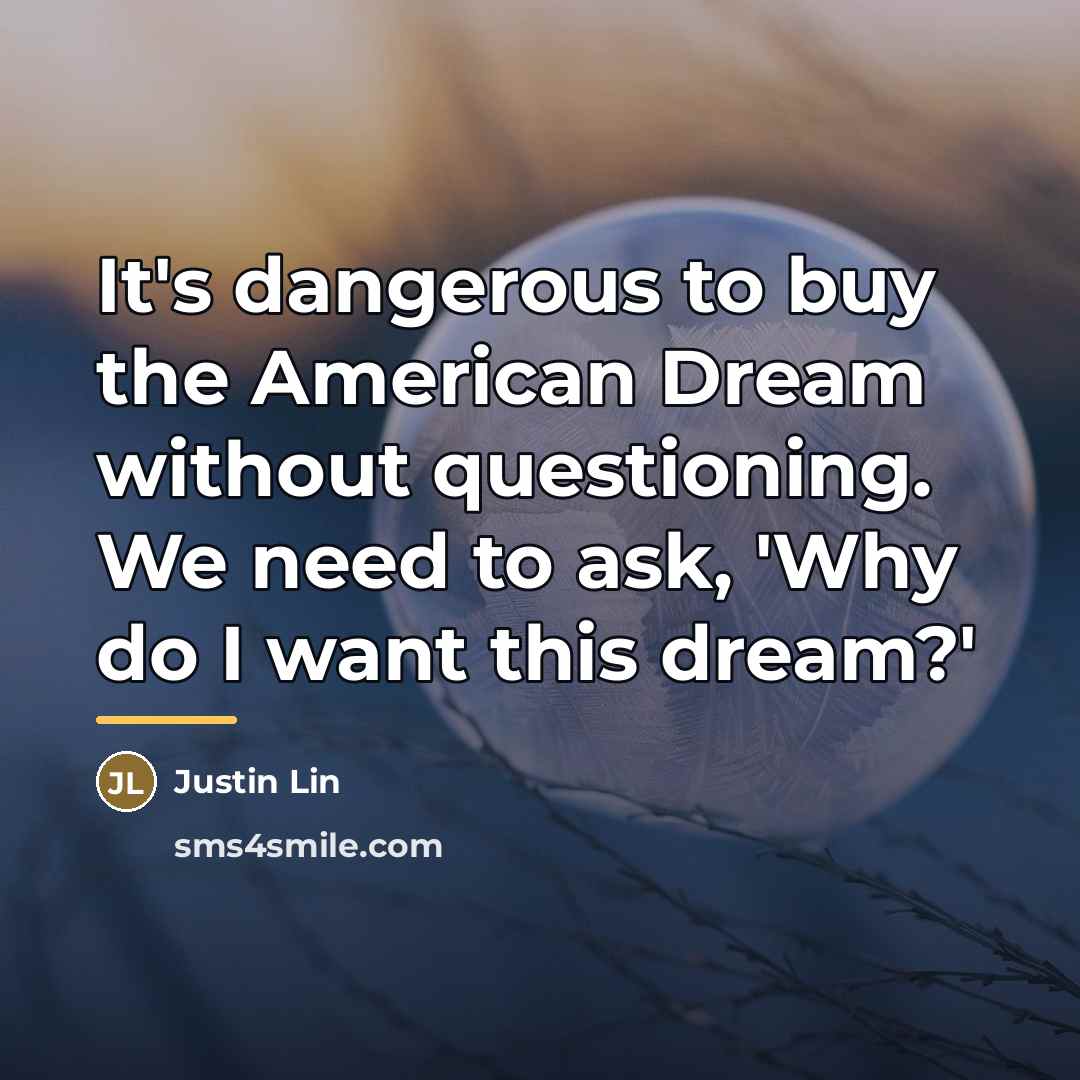 “It's dangerous to buy the American Dream without questioning. We…” quote by Justin Lin