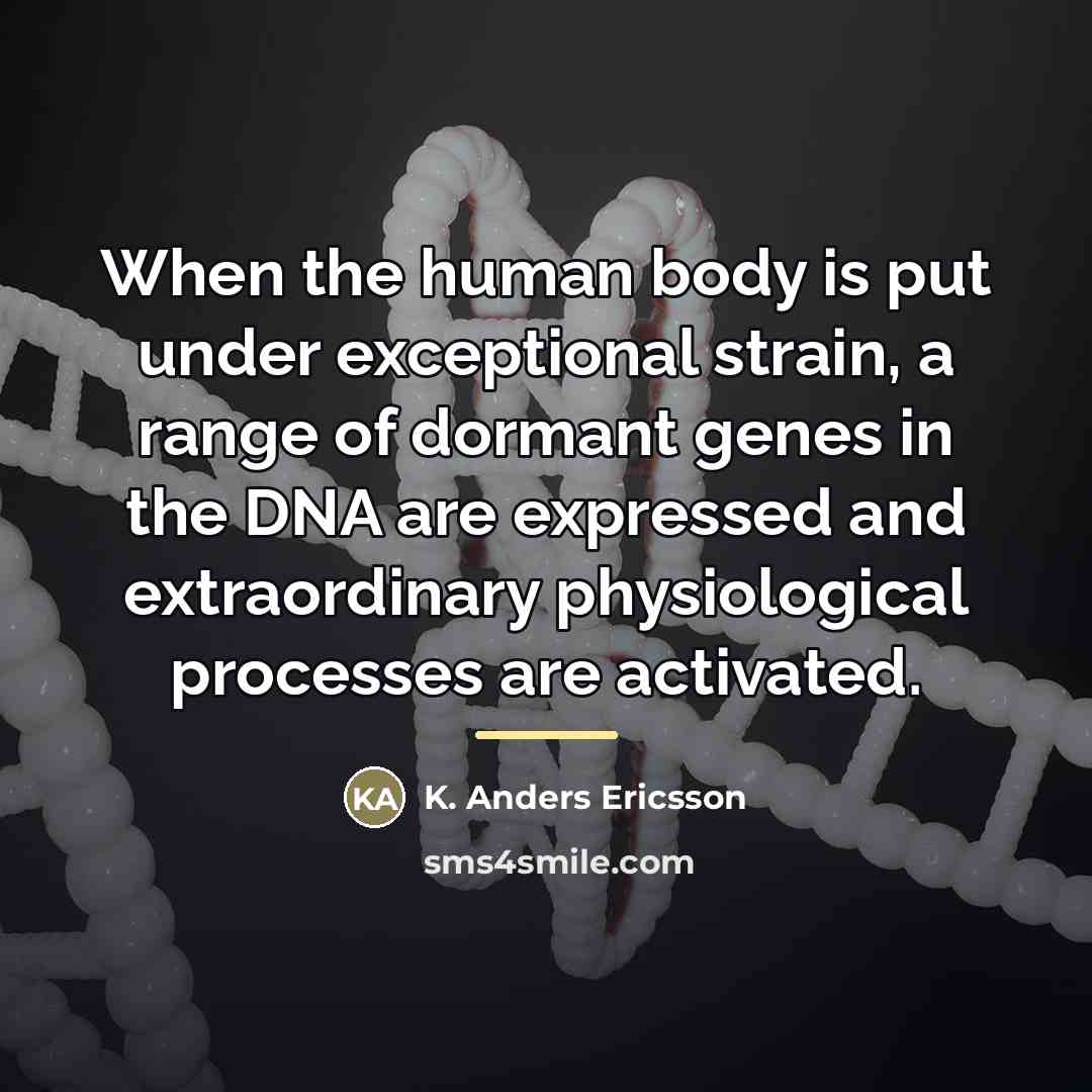 “When the human body is put under exceptional strain, a…” quote by K. Anders Ericsson