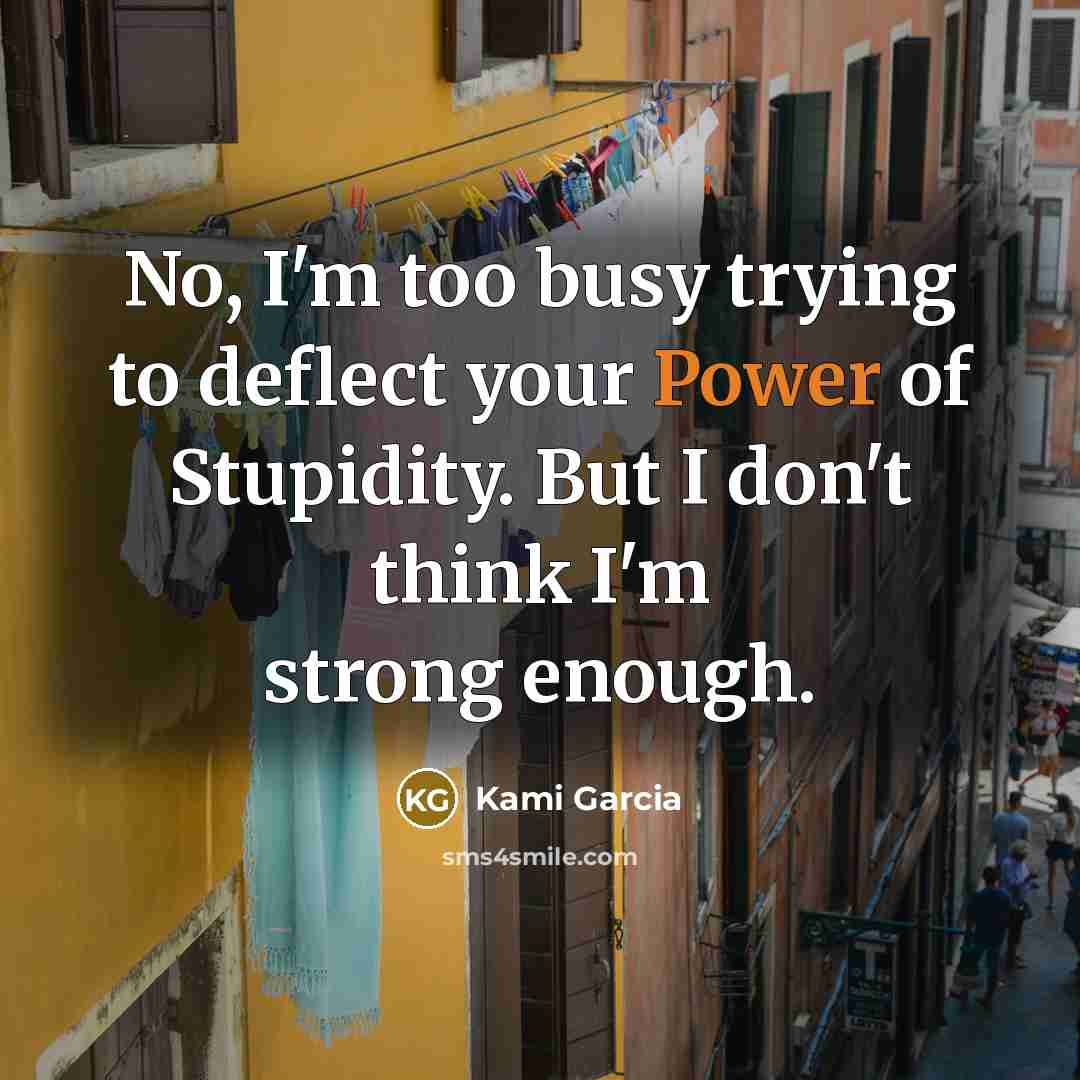 “No, I'm too busy trying to deflect your Power of…” quote by Kami Garcia