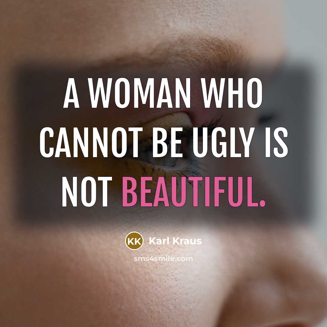 “A woman who cannot be ugly is not beautiful.…” quote by Karl Kraus