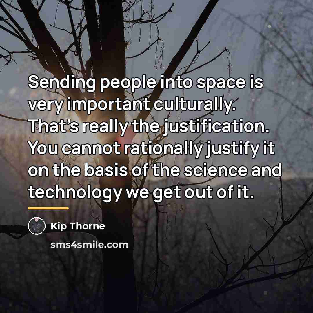 “Sending people into space is very important culturally. That's really…” quote by Kip Thorne