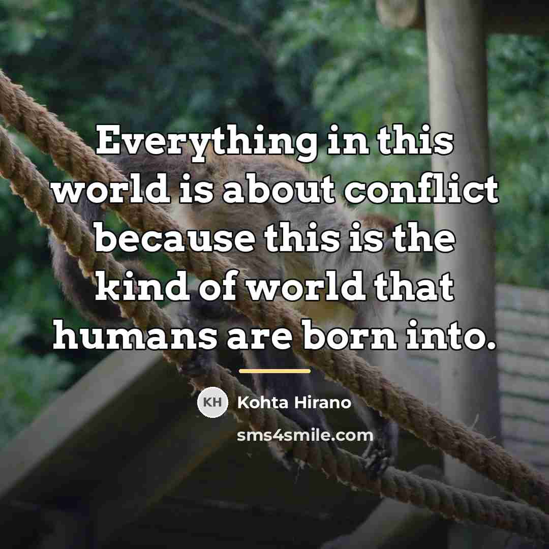 “Everything in this world is about conflict because this is…” quote by Kohta Hirano