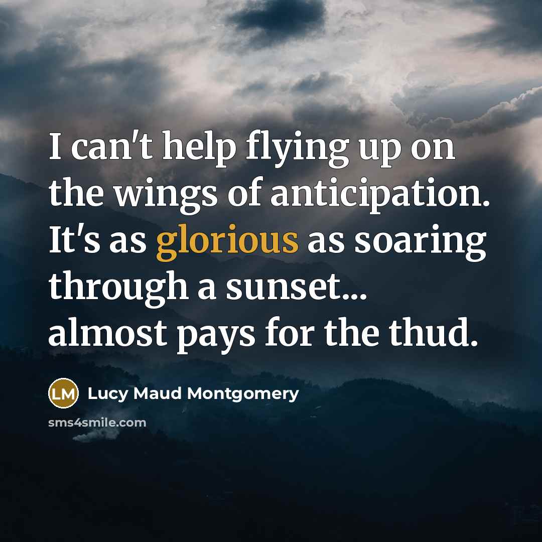 “I can't help flying up on the wings of anticipation.…” quote by Lucy Maud Montgomery