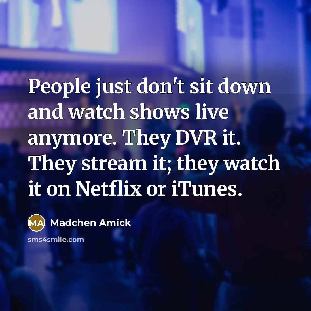 “People just don't sit down and watch shows live anymore.…” quote by Madchen Amick