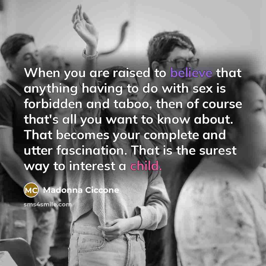 “When you are raised to believe that anything having to…” quote by Madonna Ciccone