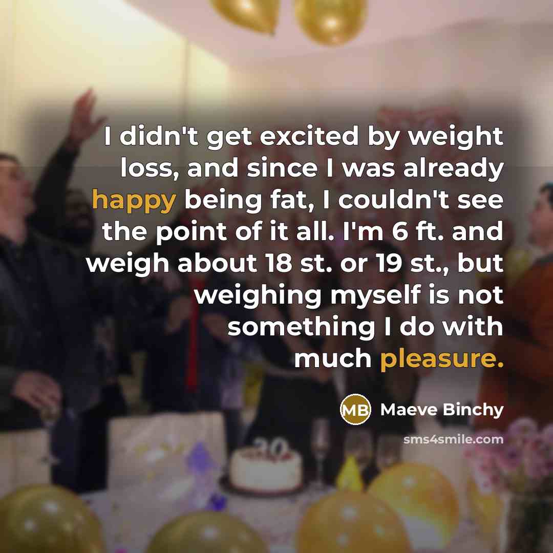 “I didn't get excited by weight loss, and since I…” quote by Maeve Binchy