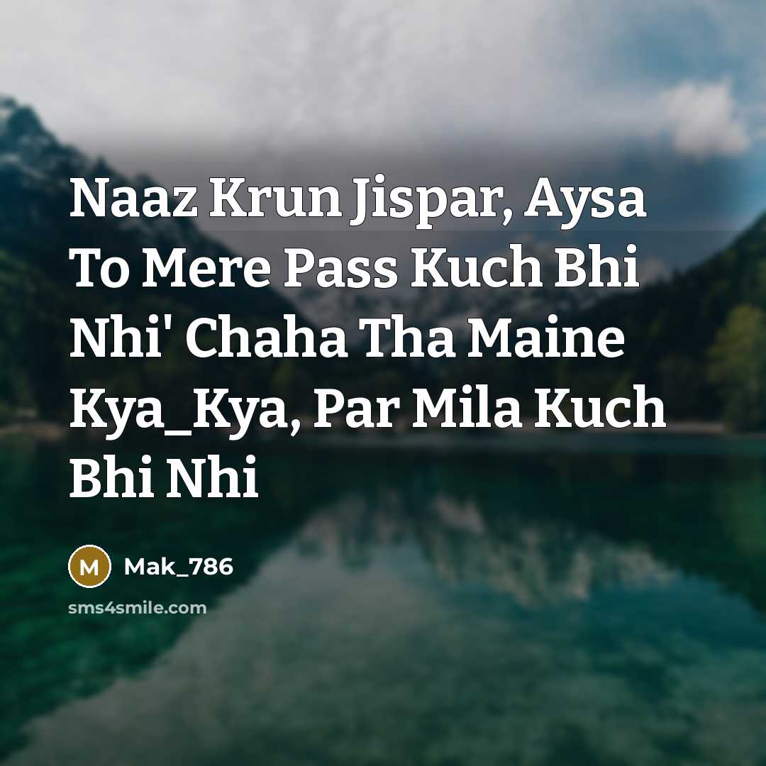 “Naaz Krun Jispar, Aysa To Mere Pass Kuch Bhi Nhi'…” quote by Mak_786