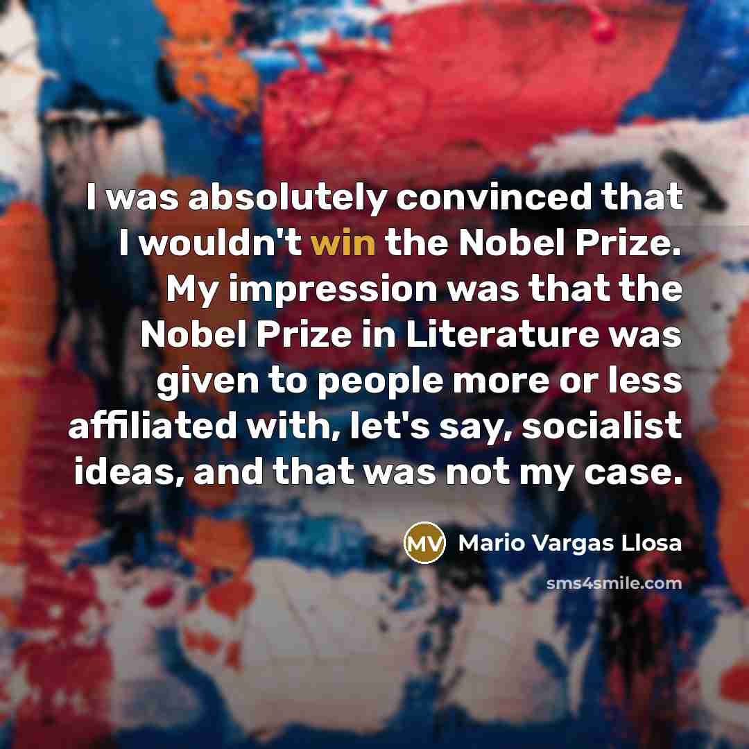 “I was absolutely convinced that I wouldn't win the Nobel…” quote by Mario Vargas Llosa
