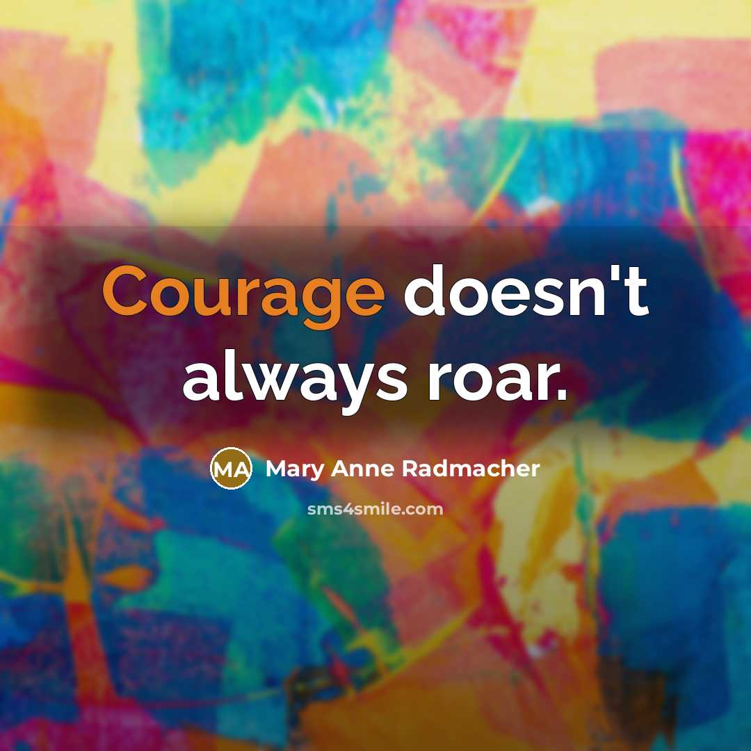 “Courage doesn't always roar.…” quote by Mary Anne Radmacher