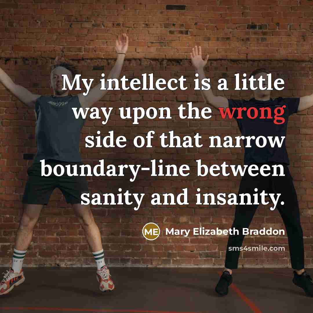 “My intellect is a little way upon the wrong side…” quote by Mary Elizabeth Braddon