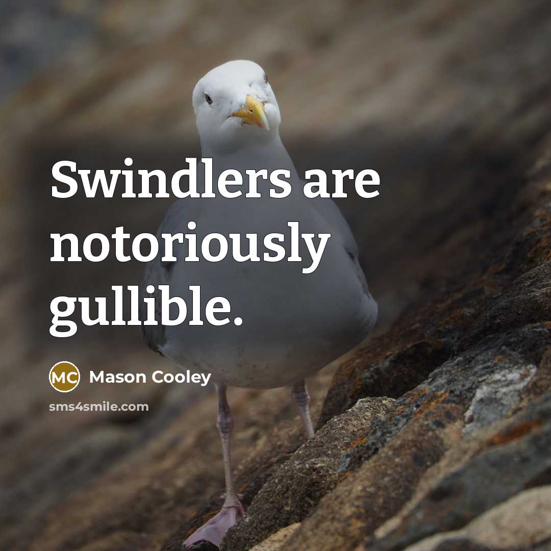 “Swindlers are notoriously gullible.” quote by Mason Cooley