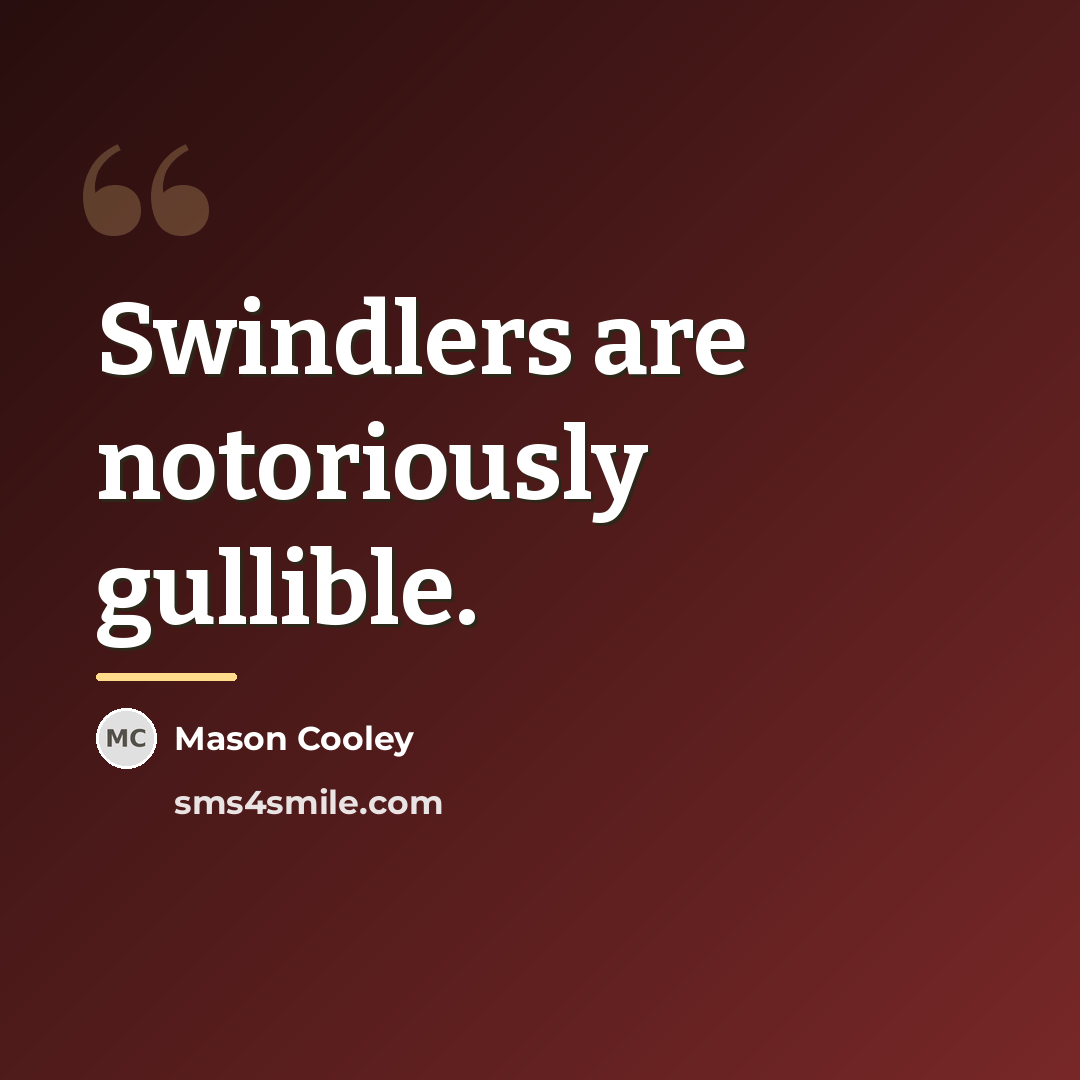 “Swindlers are notoriously gullible.…” quote by Mason Cooley
