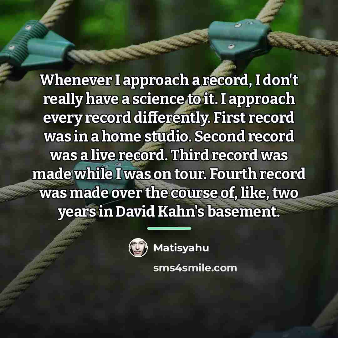 “Whenever I approach a record, I don't really have a…” quote by Matisyahu