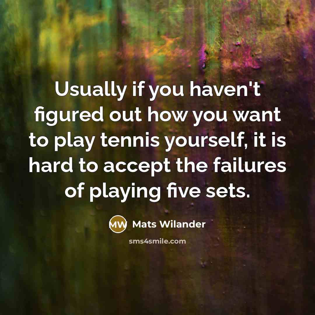 “Usually if you haven't figured out how you want to…” quote by Mats Wilander