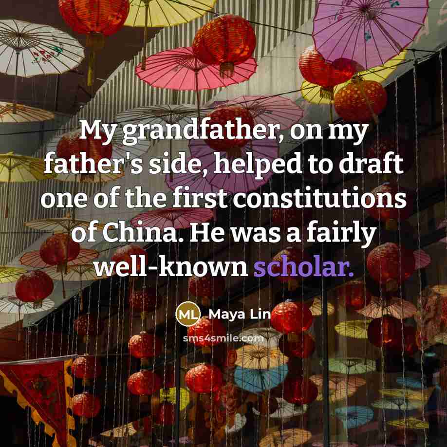 “My grandfather, on my father's side, helped to draft one…” quote by Maya Lin