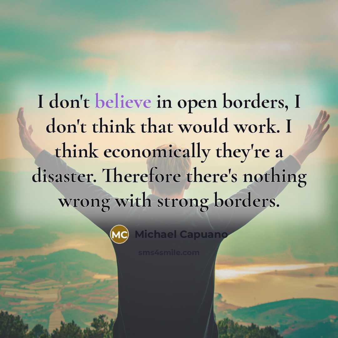 “I don't believe in open borders, I don't think that…” quote by Michael Capuano