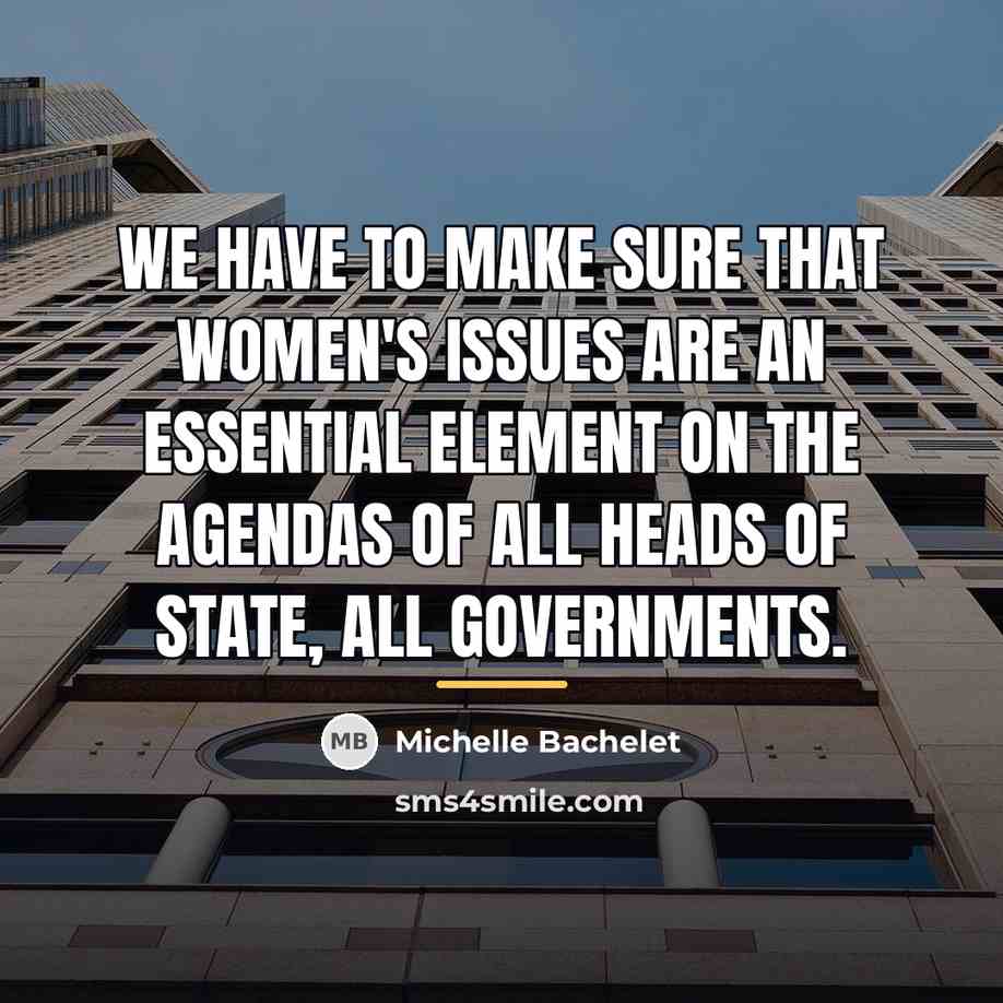 “We have to make sure that women's issues are an…” quote by Michelle Bachelet