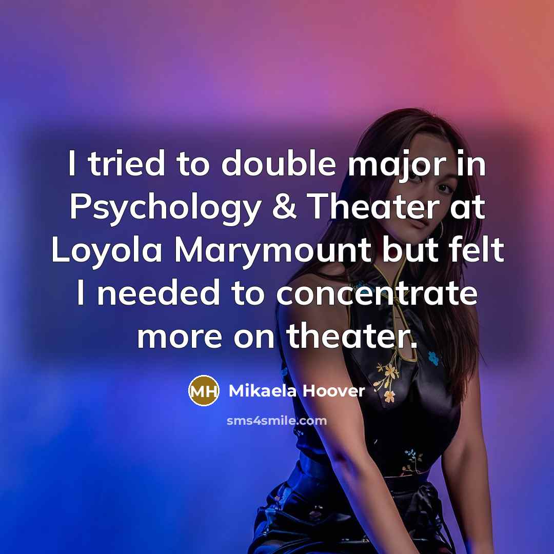 “I tried to double major in Psychology & Theater at Loyola Marymount but felt I needed to concentrate more on theater.” quote by Mikaela Hoover