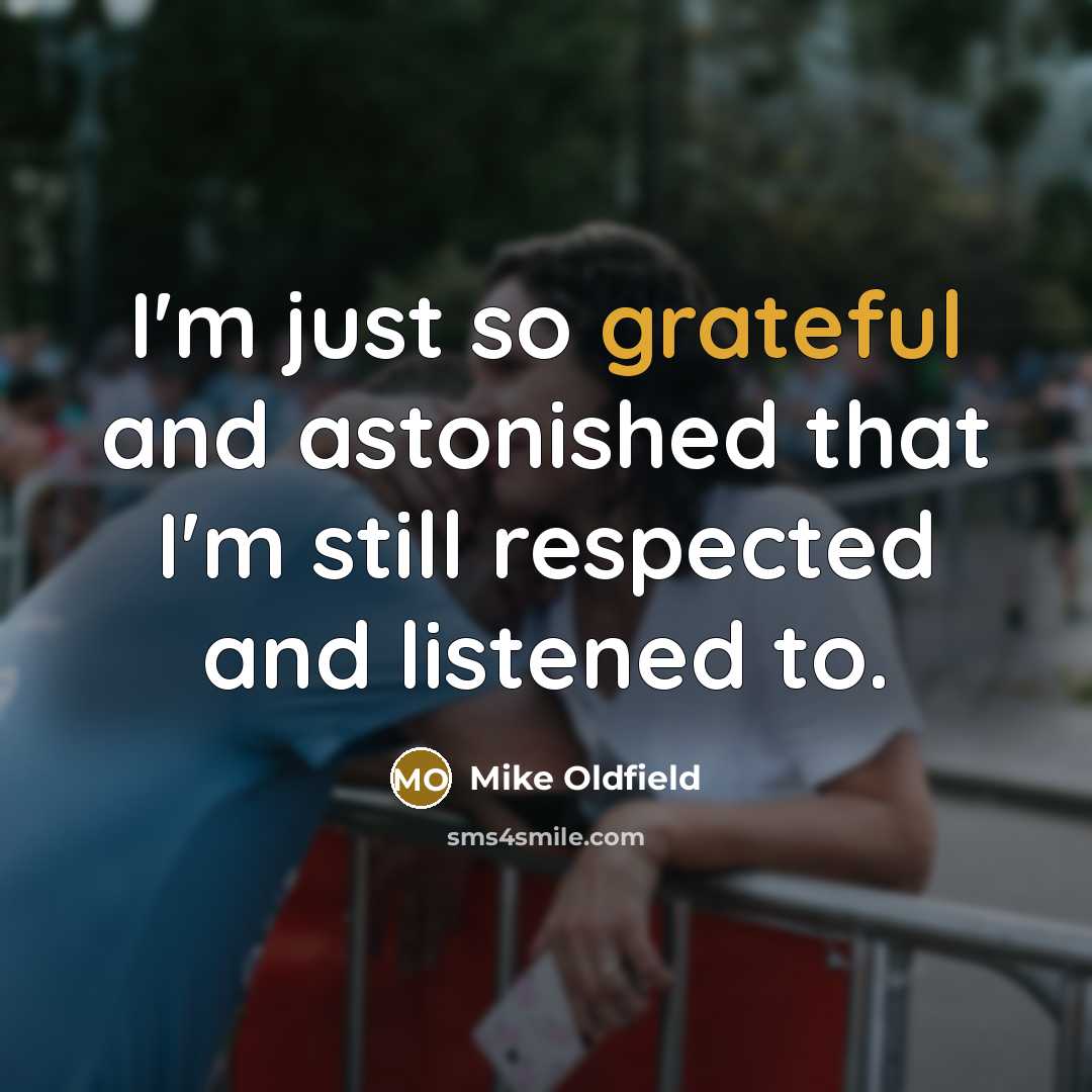 “I'm just so grateful and astonished that I'm still respected…” quote by Mike Oldfield