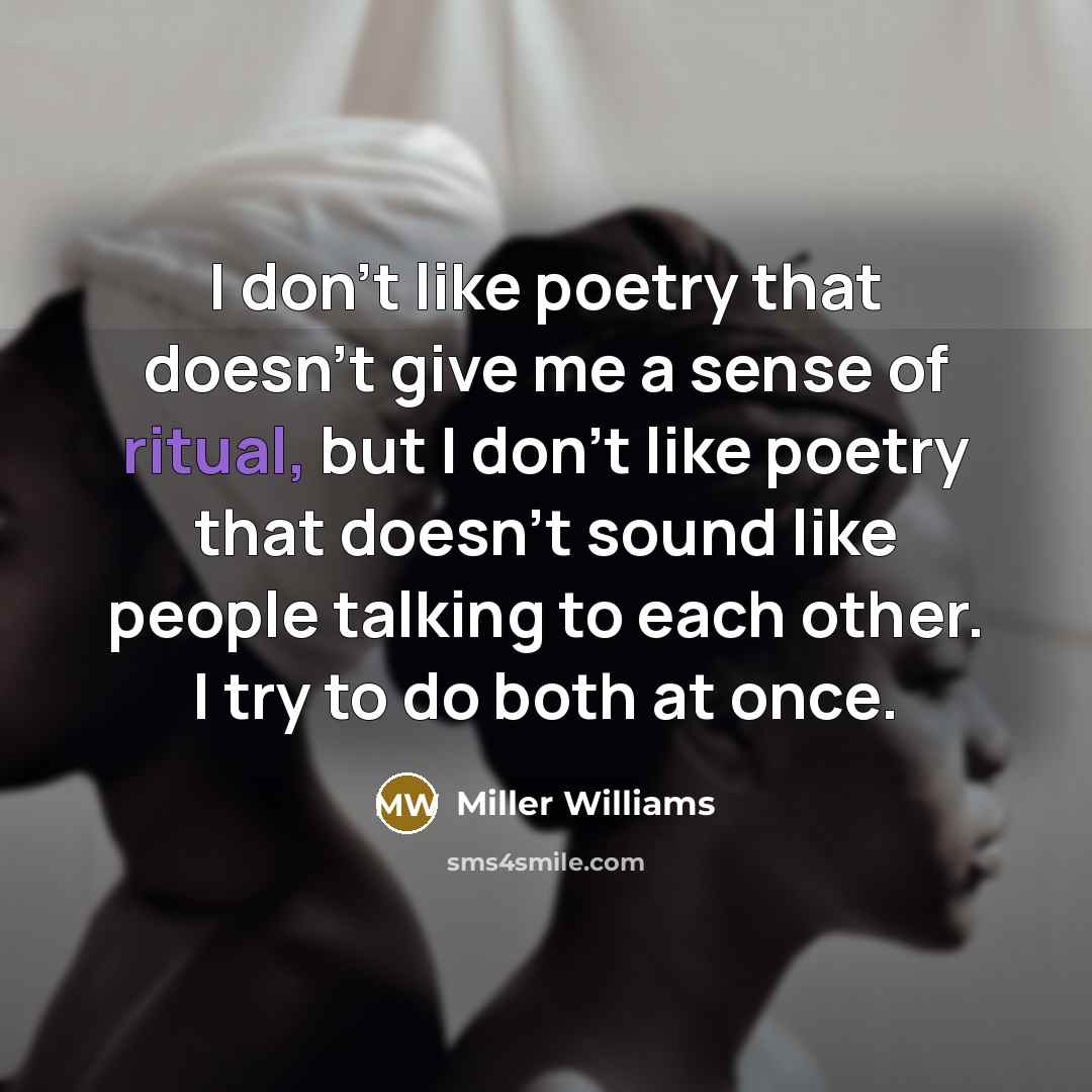 “I don't like poetry that doesn't give me a sense…” quote by Miller Williams