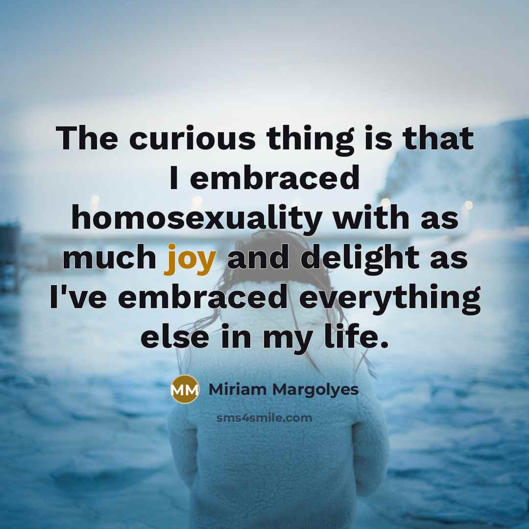 “The curious thing is that I embraced homosexuality with as…” quote by Miriam Margolyes