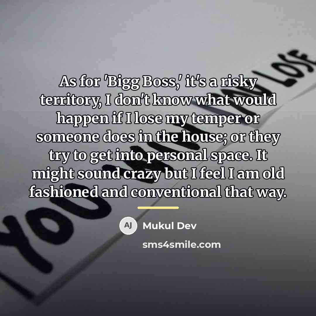 “As for 'Bigg Boss,' it's a risky territory, I don't…” quote by Mukul Dev