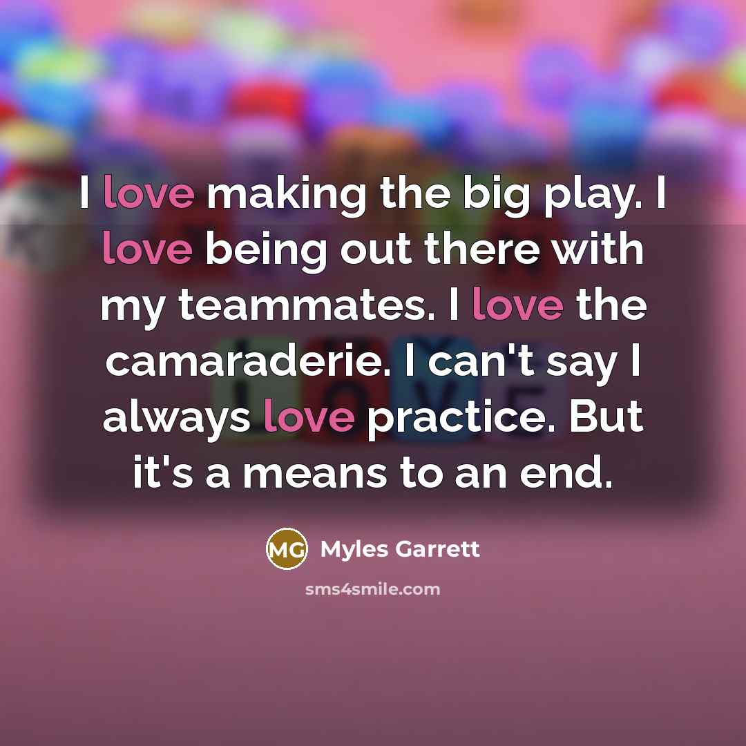 “I love making the big play. I love being out…” quote by Myles Garrett