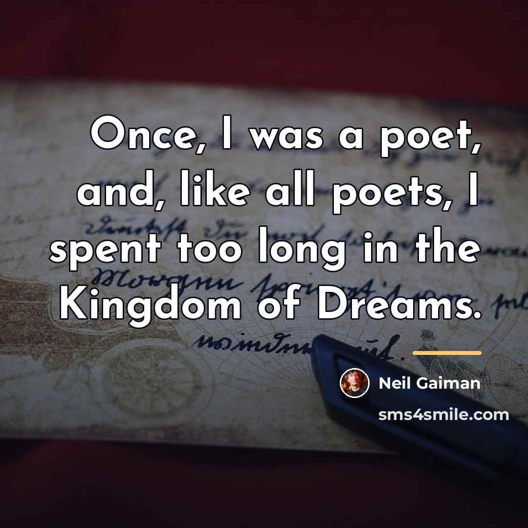 “Once, I was a poet, and, like all poets, I…” quote by Neil Gaiman
