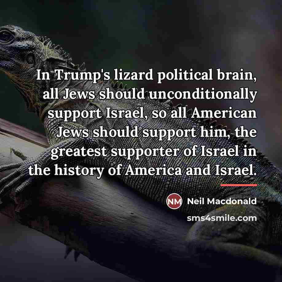 “In Trump's lizard political brain, all Jews should unconditionally support…” quote by Neil Macdonald