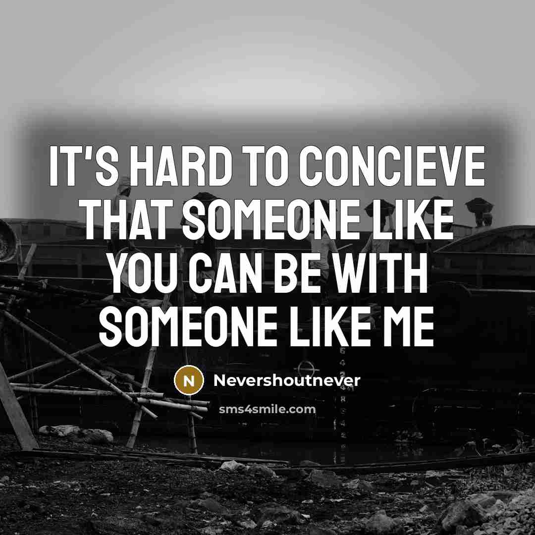 “It's Hard To Concieve That Someone Like You Can Be…” quote by Nevershoutnever