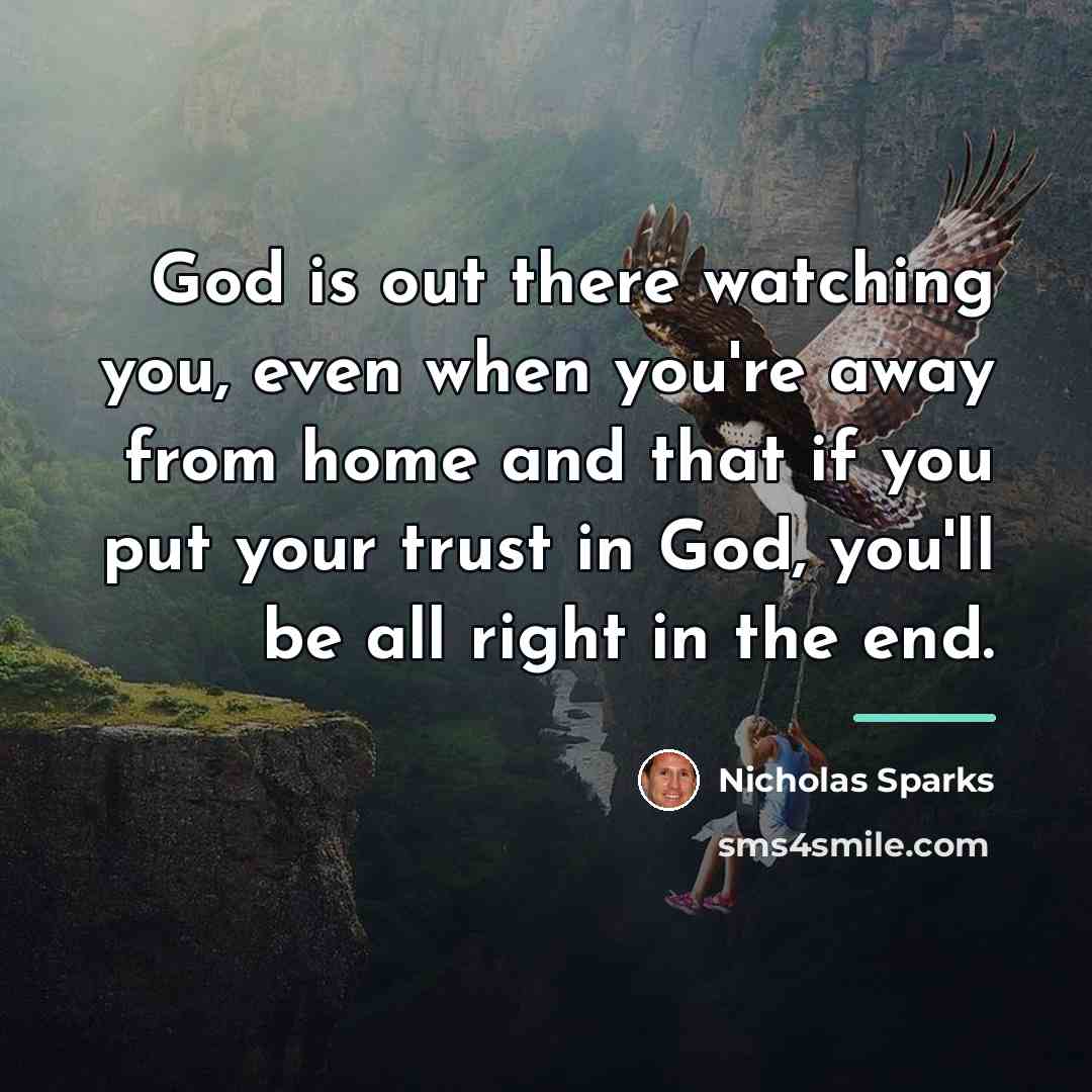“God is out there watching you, even when you're away…” quote by Nicholas Sparks