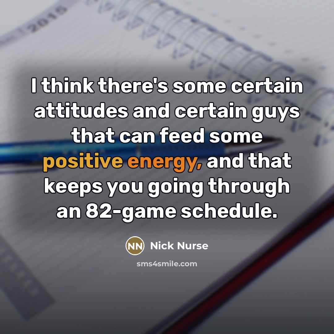 “I think there's some certain attitudes and certain guys that…” quote by Nick Nurse