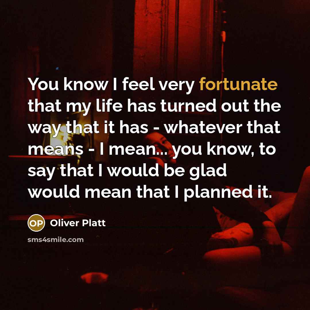 “You know I feel very fortunate that my life has…” quote by Oliver Platt