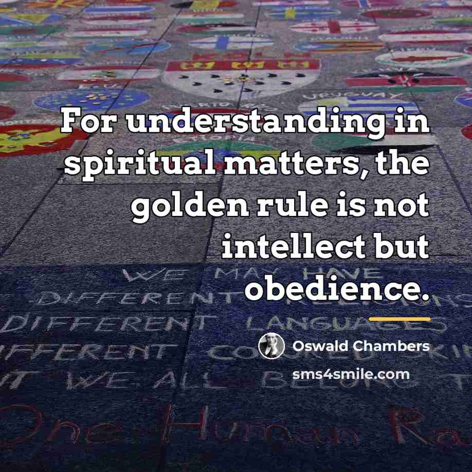 “For understanding in spiritual matters, the golden rule is not…” quote by Oswald Chambers