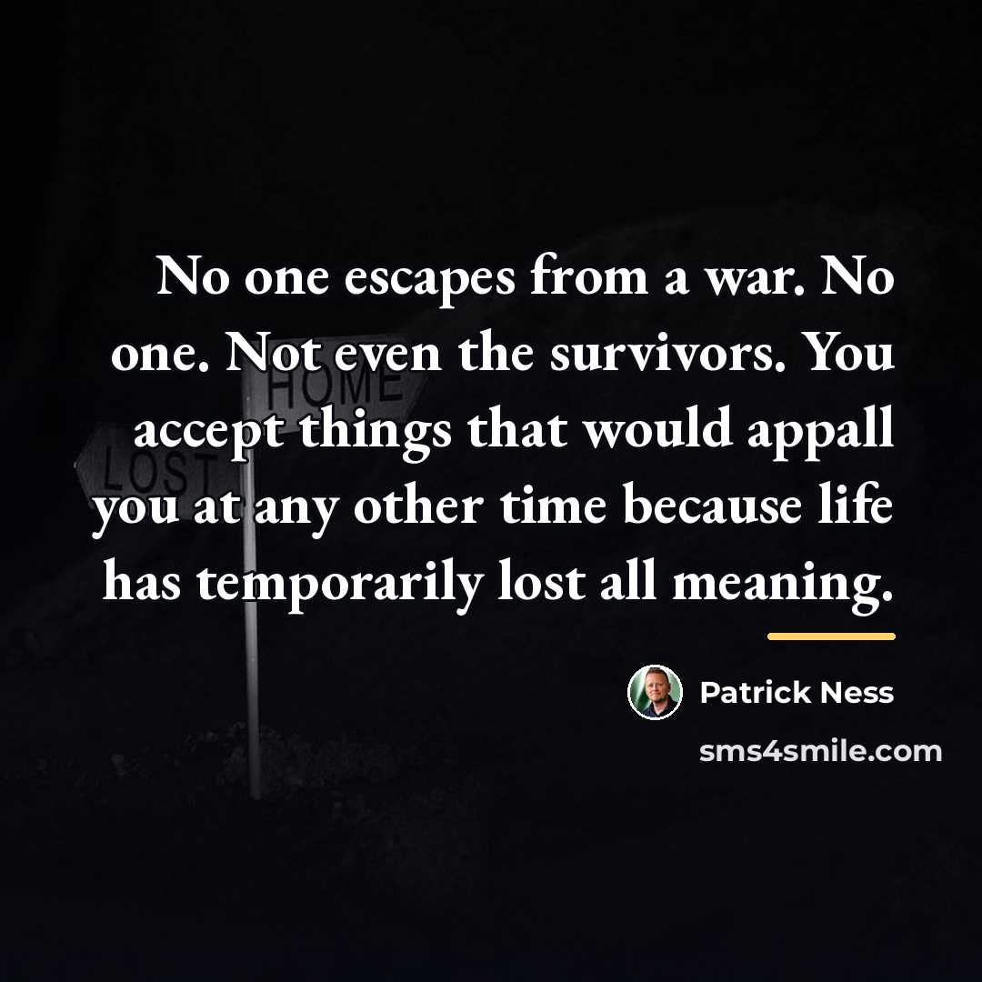 “No one escapes from a war. No one. Not even…” quote by Patrick Ness