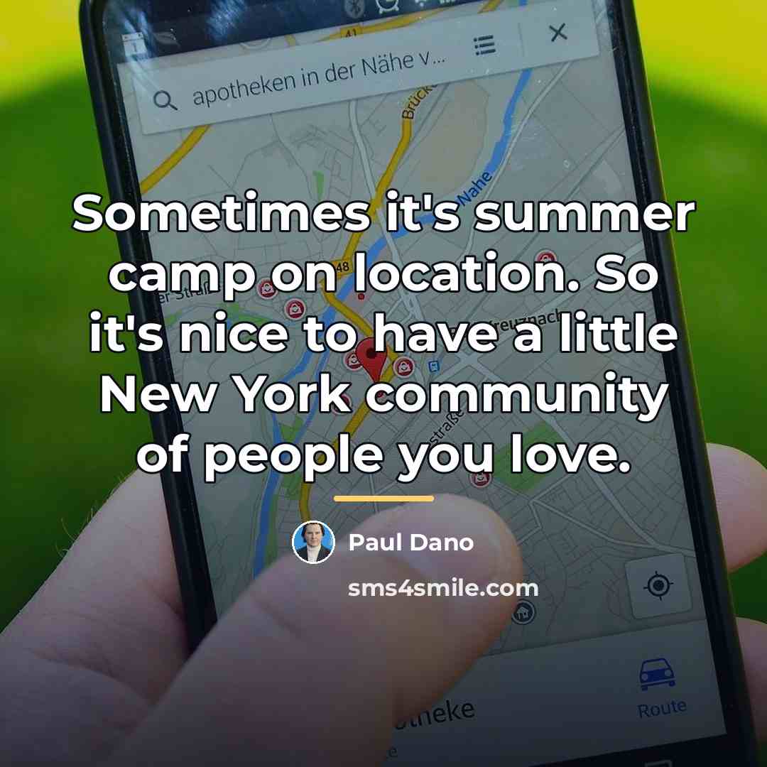 “Sometimes it's summer camp on location. So it's nice to…” quote by Paul Dano