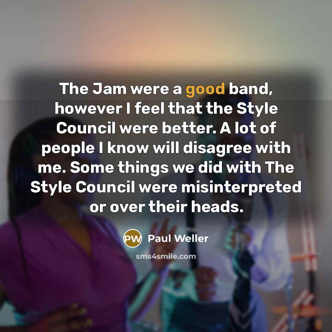 “The Jam were a good band, however I feel that…” quote by Paul Weller