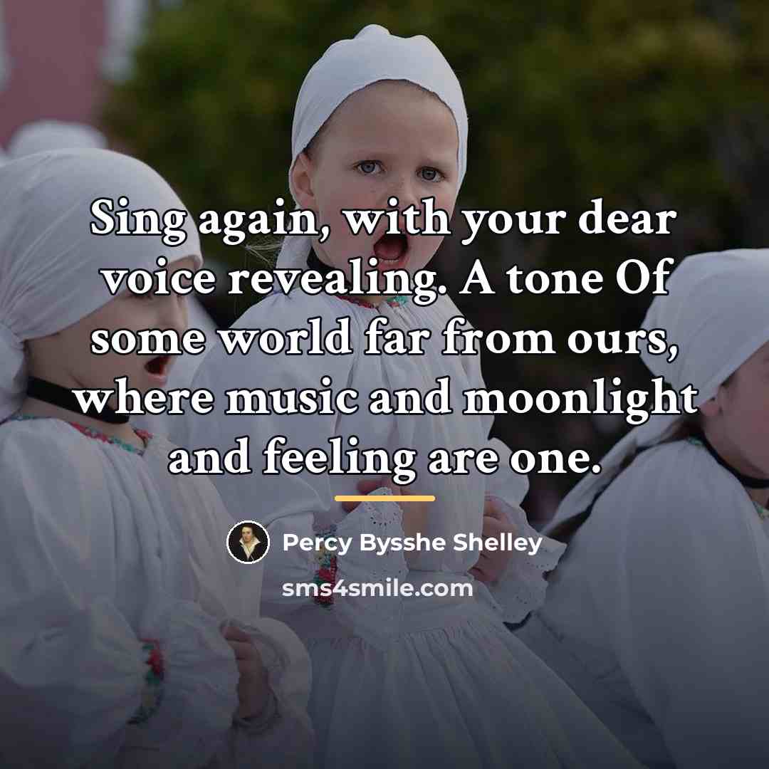 “Sing again, with your dear voice revealing. A tone Of…” quote by Percy Bysshe Shelley