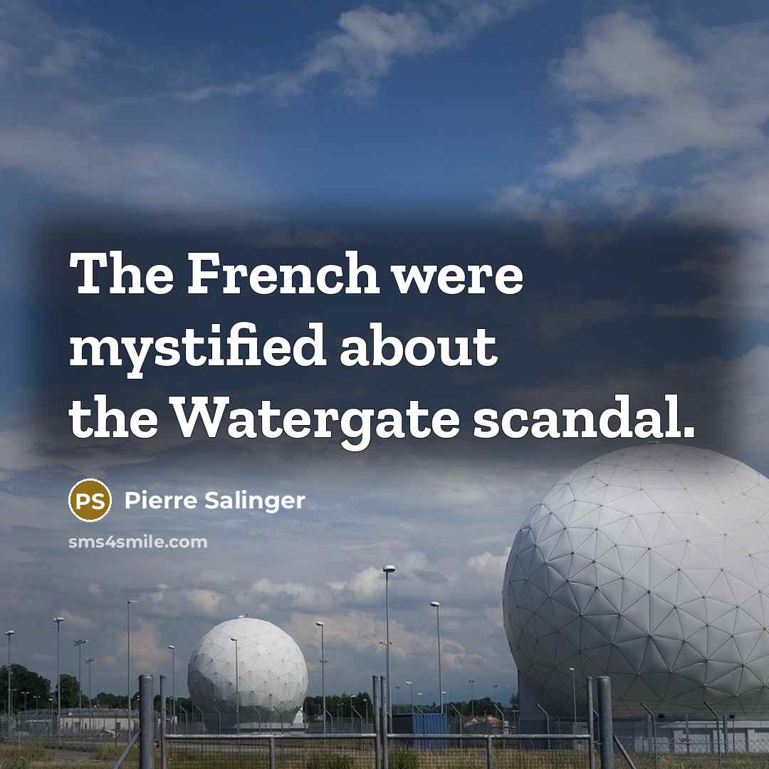 “The French were mystified about the Watergate scandal.…” quote by Pierre Salinger