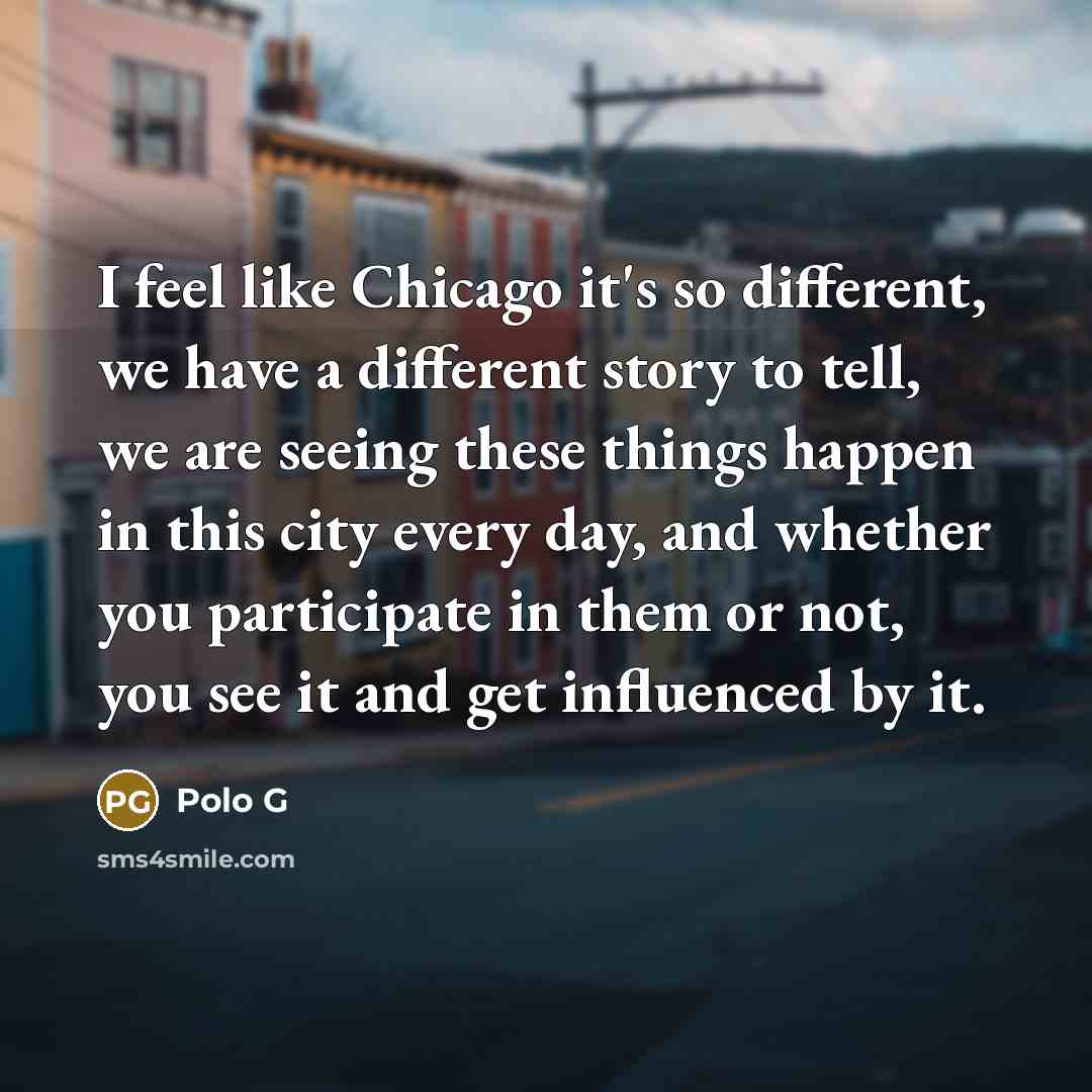 “I feel like Chicago it's so different, we have a…” quote by Polo G