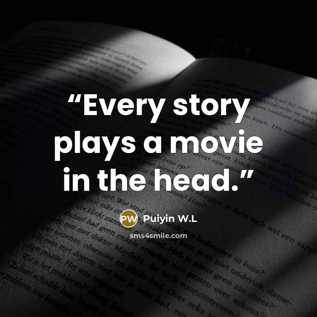 “Every story plays a movie in the head.” quote by Puiyin W.L