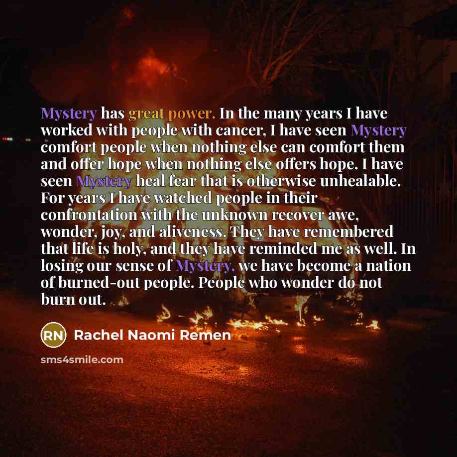 “Mystery has great power. In the many years I have…” quote by Rachel Naomi Remen