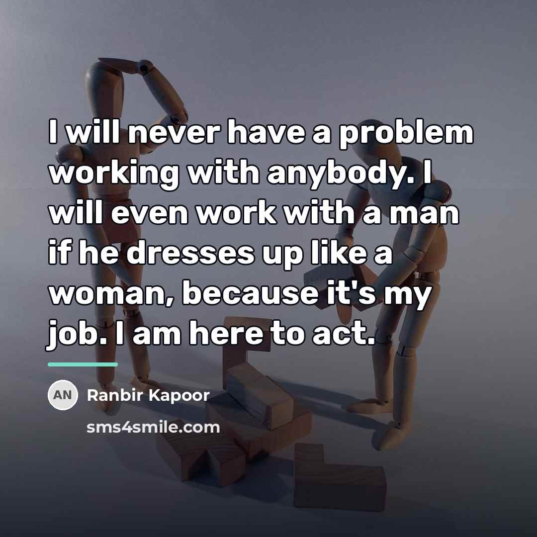 “I will never have a problem working with anybody. I…” quote by Ranbir Kapoor