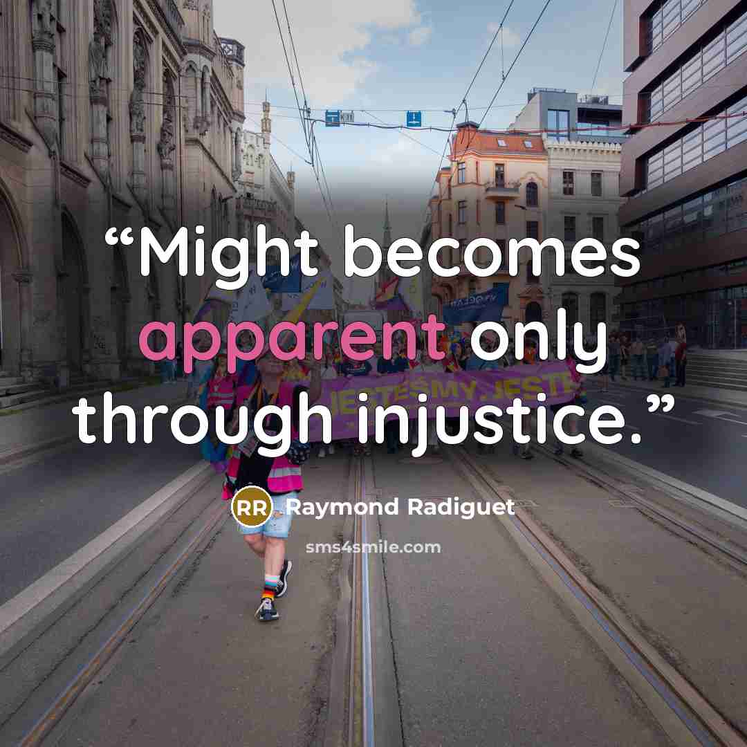 “Might becomes apparent only through injustice.” quote by Raymond Radiguet