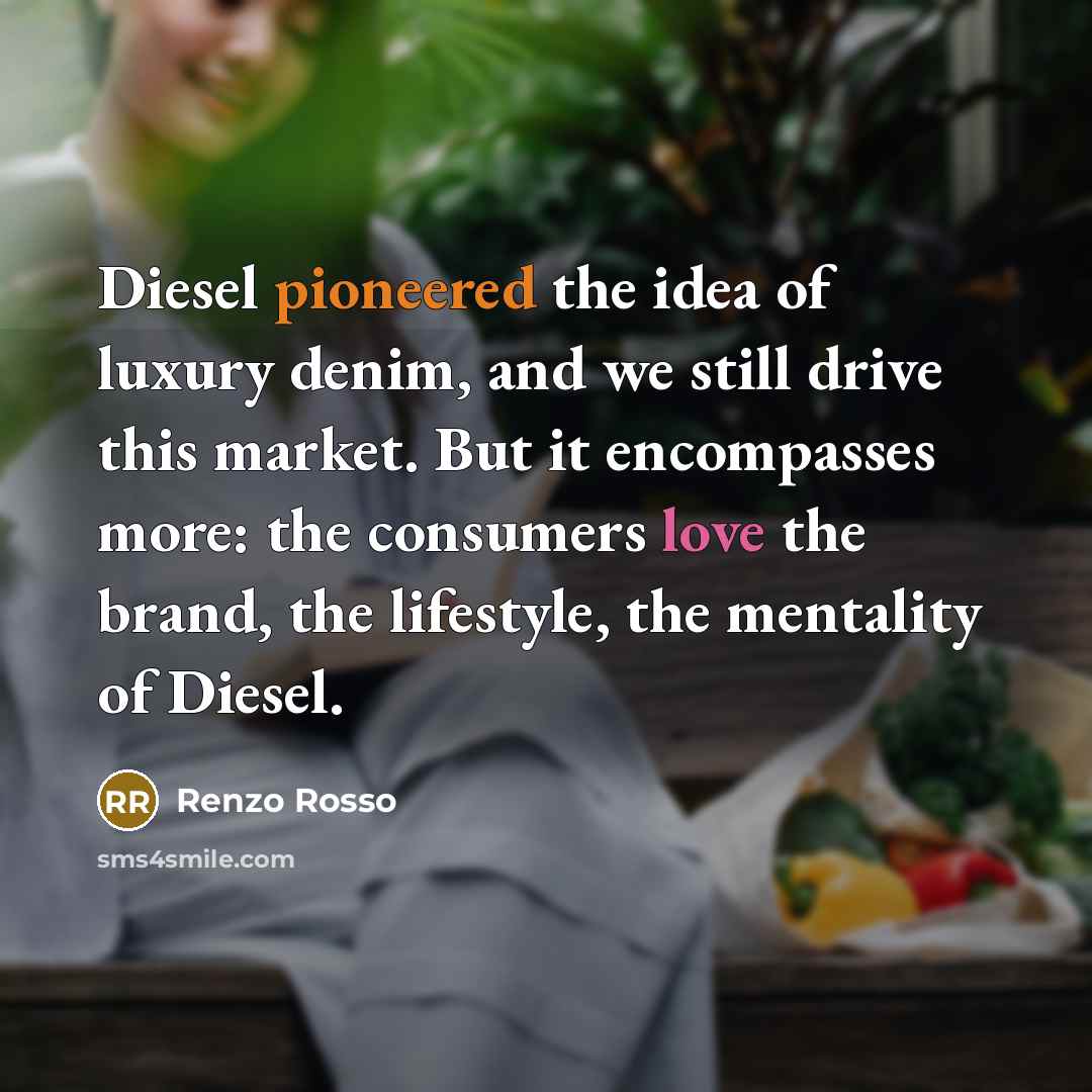 “Diesel pioneered the idea of luxury denim, and we still…” quote by Renzo Rosso