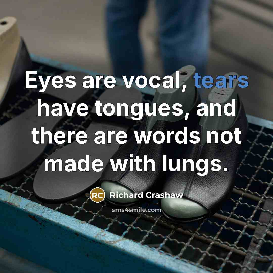 “Eyes are vocal, tears have tongues, and there are words…” quote by Richard Crashaw